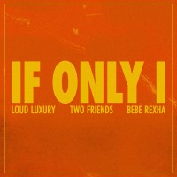 Purchase Loud Luxury & Two Friends - If Only I (Feat. Bebe Rexha) (CDS)