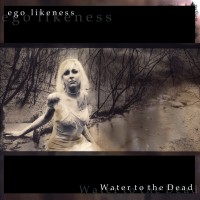 Purchase Ego Likeness - Water To The Dead (Remastered 2013)