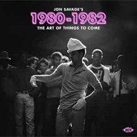 Purchase VA - Jon Savage's 1980-1982 - The Art Of Things To Come CD1