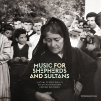 Purchase Michalis Kouloumis, Tristan Driessens & Miriam Encinas - Music For Shepherds And Sultans