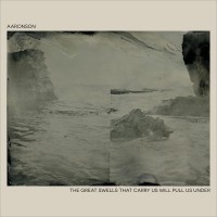 Purchase Aaronson - The Great Swells That Carry Us Will Pull Us Under