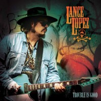 Purchase Lance Lopez - Trouble Is Good