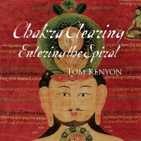 Purchase Tom Kenyon - Chakra Clearing: Entering The Spiral CD1
