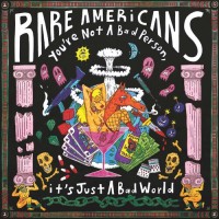 Purchase Rare Americans - You're Not A Bad Person, It's Just A Bad World