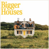 Purchase Dan + Shay - Bigger Houses