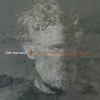 Purchase Glen Hansard - All That Was East Is West Of Me Now