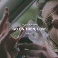 Buy Said The Sky - Go On Then, Love (Feat. The Maine) (CDS) Mp3 Download