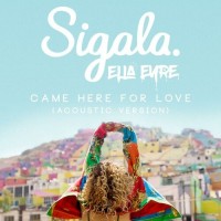 Purchase Sigala & Ella Eyre - Came Here For Love (Acoustic) (CDS)