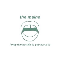Purchase The Maine - I Only Wanna Talk To You (Acoustic) (CDS)