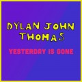 Buy Dylan John Thomas - Yesterday Is Gone (CDS) Mp3 Download