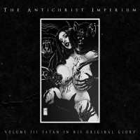 Purchase The Antichrist Imperium - Volume III: Satan In His Original Glory