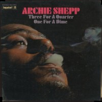 Purchase Archie Shepp - Three For A Quarter, One For A Dime (Vinyl)