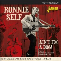 Purchase Ronnie Self - Ain't I'm A Dog! - Singles As & Bs 1956-1962 Plus
