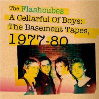 Purchase The Flashcubes - Cellarful Of Boys:the Basement Tapes 1977-80