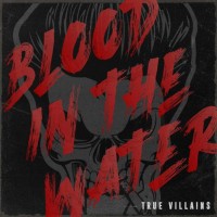 Purchase True Villains - Blood In The Water (CDS)