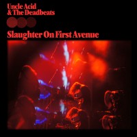Purchase Uncle Acid & The Deadbeats - Slaughter On First Avenue (Live)