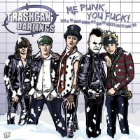 Purchase Trashcan Darlings - Me Punk, You Fuck!