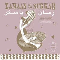 Purchase VA - Zamaan Ya Sukkar - Exotic Love Songs And Instrumentals From The Egyptian 60’s