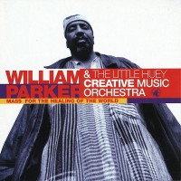 Purchase William Parker - Mass For The Healing Of The World (With The Little Huey Creative Music Orchestra)