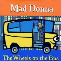 Purchase Mad Donna - The Wheels On The Bus (CDS)