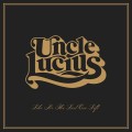 Buy Uncle Lucius - Like It's The Last One Left Mp3 Download