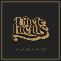 Purchase Uncle Lucius - Like It's The Last One Left
