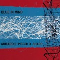 Buy Sergio Armaroli, Steve Piccolo & Elliott Sharp - Blue In Mind Mp3 Download