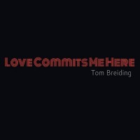 Purchase Tom Breiding - Love Commits Me Here