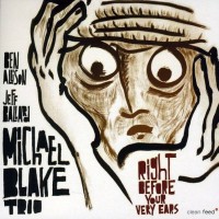 Purchase Michael Blake - Right Before Your Very Ears (With Ben Allison & Jeff Ballard)
