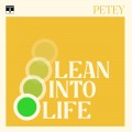 Buy Petey - Lean Into Life Mp3 Download