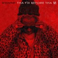 Buy Lil Wayne - Tha Fix Before Tha VI Mp3 Download