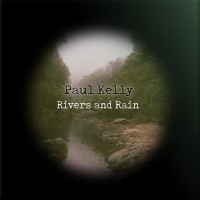 Purchase Paul Kelly - Rivers And Rain
