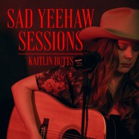 Purchase Kaitlin Butts - Sad Yeehaw Sessions