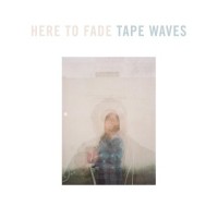 Purchase Tape Waves - Here To Fade