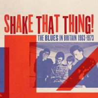 Purchase VA - Shake That Thing! The Blues In Britain 1963-1973