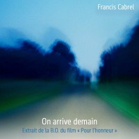Purchase Francis Cabrel - On Arrive Demain (Extrait De La Bo Du Film 'pour L'honneur') (CDS)