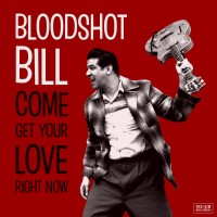 Purchase Bloodshot Bill - Come Get Your Love Right Now