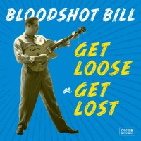 Purchase Bloodshot Bill - Get Loose Or Get Lost