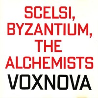 Purchase Voxnova - Scelsi, Byzantium, The Alchemists