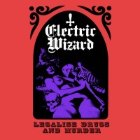 Purchase Electric Wizard - Legalise Drugs And Murder