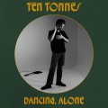 Buy Ten Tonnes - Dancing, Alone Mp3 Download