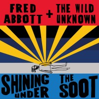 Purchase Fred Abbott And The Wild Unknown - Shining Under The Soot