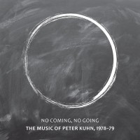 Purchase Peter Kuhn - No Coming, No Going - The Music Of Peter Kuhn, 1978-79 CD1