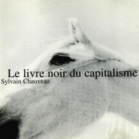 Purchase Sylvain Chauveau - Le Livre Noir Du Capitalisme