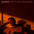 Buy Banners - Have You Ever Loved Someone (CDS) Mp3 Download