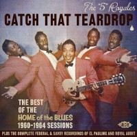 Purchase The '5' Royales - Catch That Teardrop (The Best Of The Home Of The Blues 1960-1964 Sessions)