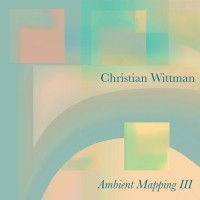 Purchase Christian Wittman - Ambient Mapping III