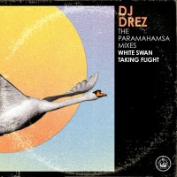 Purchase DJ Drez - The Paramahamsa Mixes (White Swan Taking Flight)