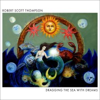Purchase Robert Scott Thompson - Dragging The Sea With Dreams