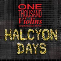 Purchase One Thousand Violins - Halcyon Days: Complete Recordings 1985-1987